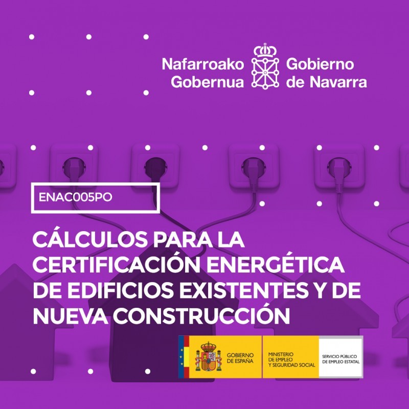 ENAC005PO - CÁLCULOS PARA LA CERTIFICACIÓN ENERGÉTICA DE EDIFICIOS EXISTENTES Y DE NUEVA CONSTRUCCIÓN ENAC005PO - CÁLCULOS PARA LA CERTIFICACIÓN ENERGÉTICA DE EDIFICIOS EXISTENTES Y DE NUEVA CONSTRUCCIÓN