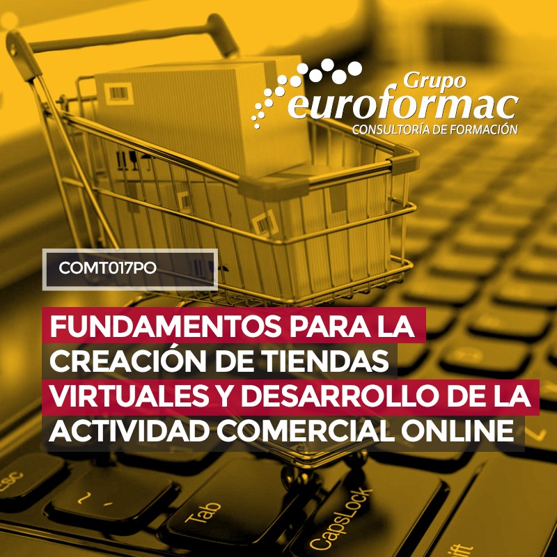 COMT017PO - FUNDAMENTOS PARA LA CREACIÓN DE TIENDAS VIRTUALES Y DESARROLLO DE LA ACTIVIDAD COMERCIAL ONLINE COMT017PO - FUNDAMENTOS PARA LA CREACIÓN DE TIENDAS VIRTUALES Y DESARROLLO DE LA ACTIVIDAD COMERCIAL ONLINE