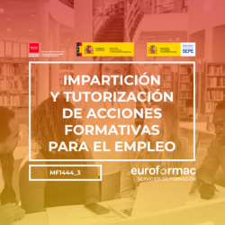 IMPARTICIÓN Y TUTORIZACIÓN DE ACCIONES FORMATIVAS PARA EL EMPLEO (MF1444_3)