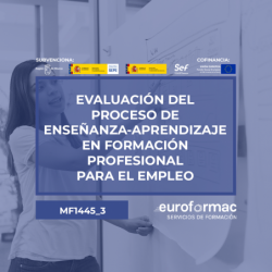 EVALUACIÓN DEL PROCESO DE ENSEÑANZA-APRENDIZAJE EN FORMACIÓN PROFESIONAL PARA EL EMPLEO (MF1445_3)