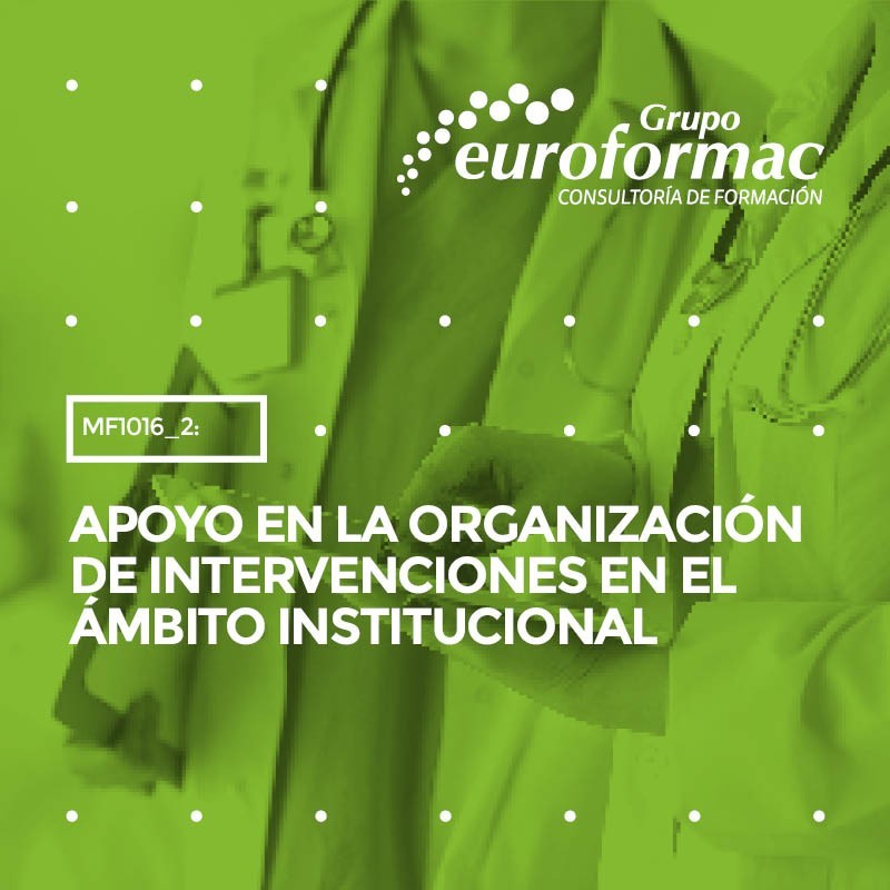 APOYO EN LA ORGANIZACIÓN DE INTERVENCIONES EN EL ÁMBITO INSTITUCIONAL APOYO EN LA ORGANIZACIÓN DE INTERVENCIONES EN EL ÁMBITO INSTITUCIONAL
