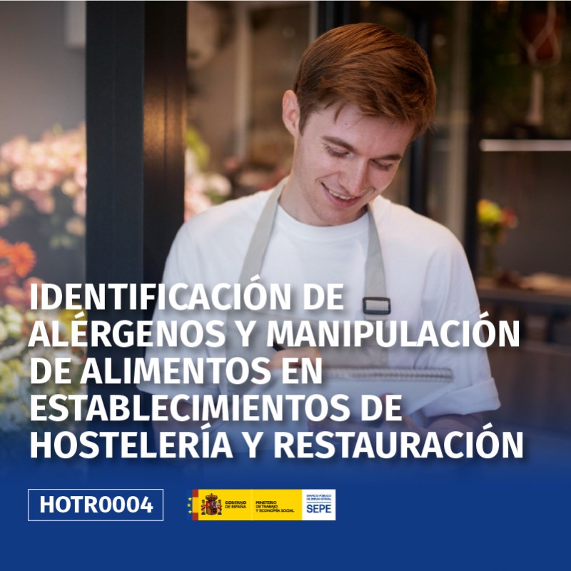 HOTR0004 - IDENTIFICACIÓN DE ALÉRGENOS Y MANIPULACIÓN DE ALIMENTOS EN ESTABLECIMIENTOS DE HOSTELERÍA Y RESTAURACIÓN HOTR0004 - IDENTIFICACIÓN DE ALÉRGENOS Y MANIPULACIÓN DE ALIMENTOS EN ESTABLECIMIENTOS DE HOSTELERÍA Y RESTAURACIÓN