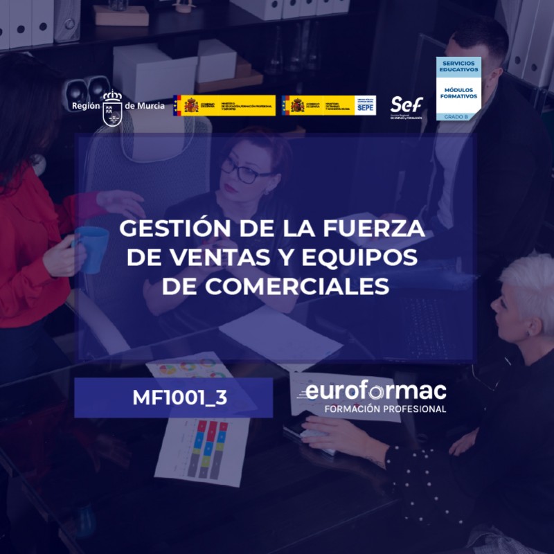 MF1001_3 - GESTIÓN DE LA FUERZA DE VENTAS Y EQUIPOS DE COMERCIALES MF1001_3 - GESTIÓN DE LA FUERZA DE VENTAS Y EQUIPOS DE COMERCIALES