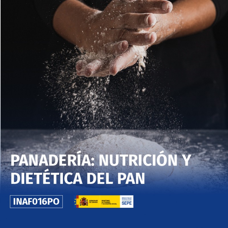 INAF016PO - PANADERÍA: NUTRICIÓN Y DIETÉTICA DEL PAN INAF016PO - PANADERÍA: NUTRICIÓN Y DIETÉTICA DEL PAN