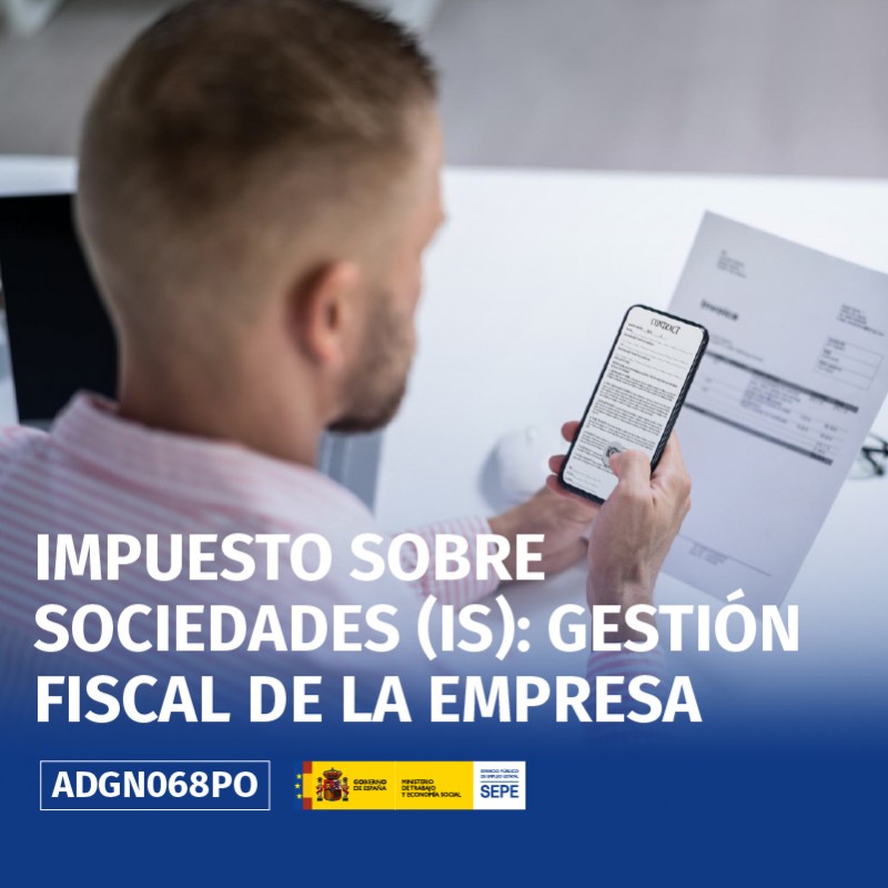 ADGN068PO - IMPUESTO SOBRE SOCIEDADES (IS): GESTIÓN FISCAL DE LA EMPRESA ADGN068PO - IMPUESTO SOBRE SOCIEDADES (IS): GESTIÓN FISCAL DE LA EMPRESA