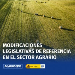 AGAU010PO - MODIFICACIONES LEGISLATIVAS DE REFERENCIA EN EL SECTOR AGRARIO
