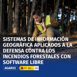 AGAR02 - SISTEMAS DE INFORMACIÓN GEOGRÁFICA APLICADOS A LA DEFENSA CONTRA LOS INCENDIOS FORESTALES CON SOFTWARE LIBRE AGAR02 - SISTEMAS DE INFORMACIÓN GEOGRÁFICA APLICADOS A LA DEFENSA CONTRA LOS INCENDIOS FORESTALES CON SOFTWARE LIBRE
