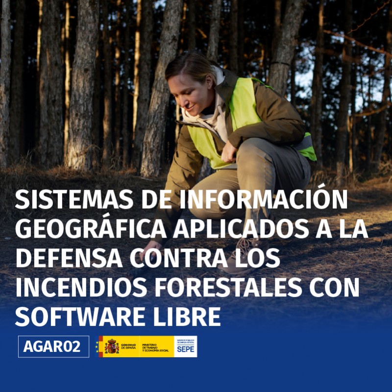 AGAR02 - SISTEMAS DE INFORMACIÓN GEOGRÁFICA APLICADOS A LA DEFENSA CONTRA LOS INCENDIOS FORESTALES CON SOFTWARE LIBRE AGAR02 - SISTEMAS DE INFORMACIÓN GEOGRÁFICA APLICADOS A LA DEFENSA CONTRA LOS INCENDIOS FORESTALES CON SOFTWARE LIBRE