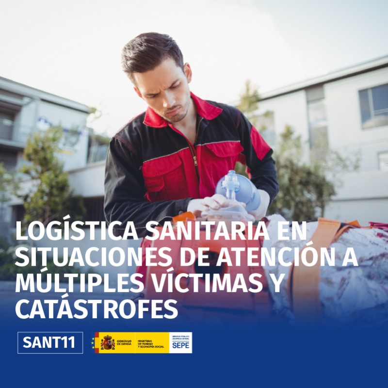 SANT11 - LOGÍSTICA SANITARIA EN SITUACIONES DE ATENCIÓN A MÚLTIPLES VÍCTIMAS Y CATÁSTROFES