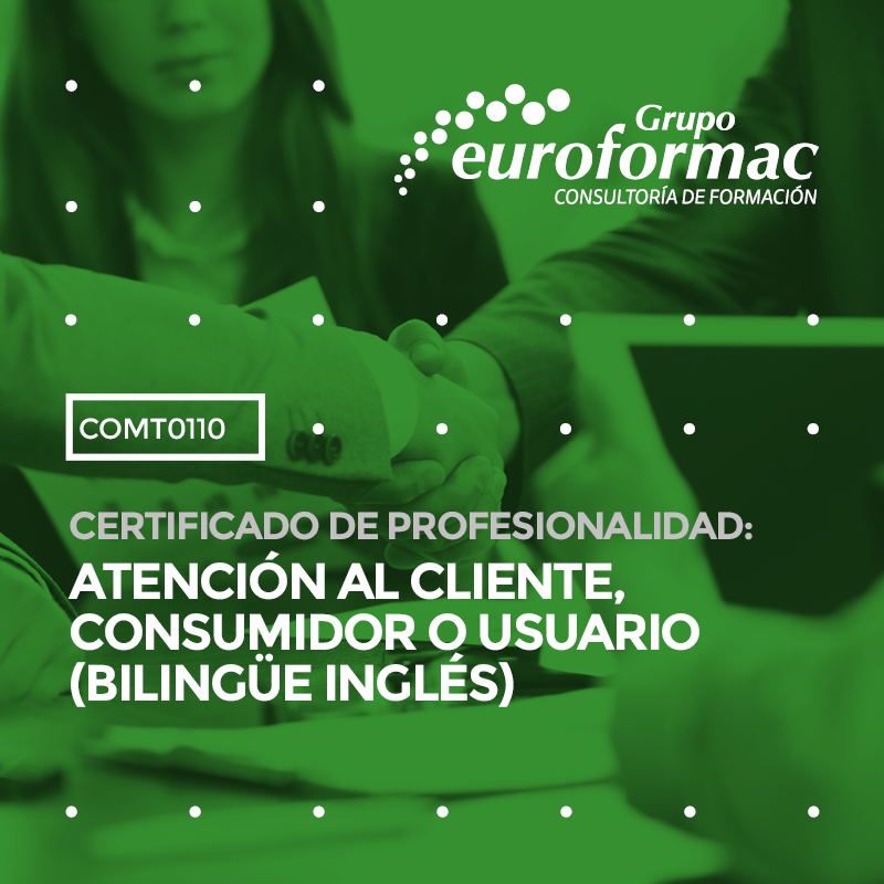 CERTIFICADO DE PROFESIONALIDAD: ATENCIÓN AL CLIENTE, CONSUMIDOR O USUARIO (BILINGÜE INGLÉS) CERTIFICADO DE PROFESIONALIDAD: ATENCIÓN AL CLIENTE, CONSUMIDOR O USUARIO (BILINGÜE INGLÉS)