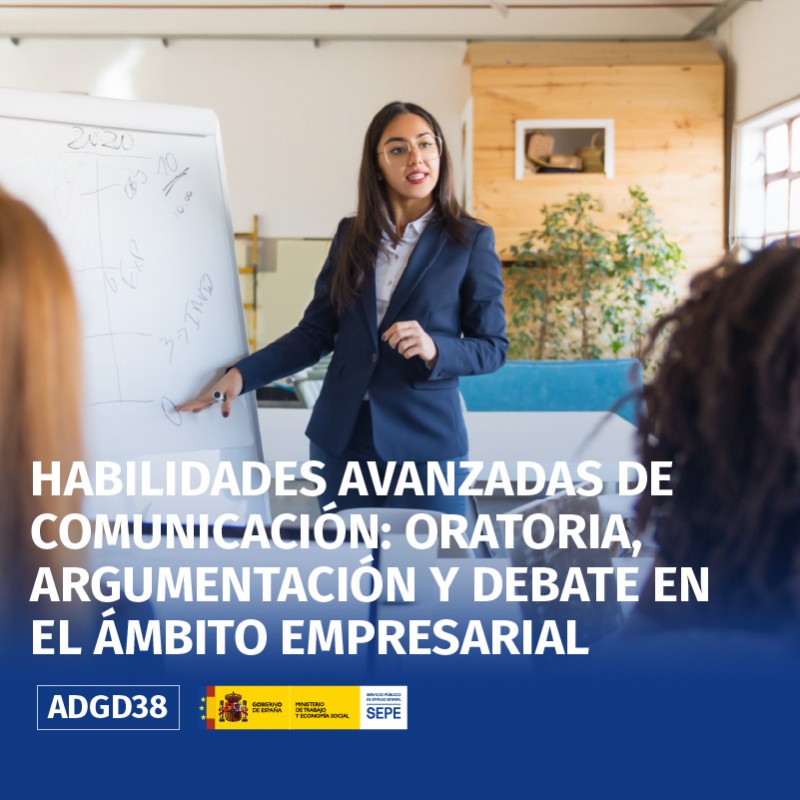 ADGD38 - HABILIDADES AVANZADAS DE COMUNICACIÓN: ORATORIA, ARGUMENTACIÓN Y DEBATE EN EL ÁMBITO EMPRESARIAL
