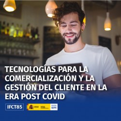 IFCT85 - TECNOLOGÍAS PARA LA COMERCIALIZACIÓN Y LA GESTIÓN DEL CLIENTE EN LA ERA POST COVID