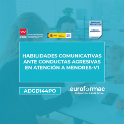 ADGD144PO - HABILIDADES COMUNICATIVAS ANTE CONDUCTAS AGRESIVAS EN ATENCIÓN A MENORES-V1