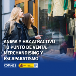 COMM22 - ANIMA Y HAZ ATRACTIVO TU PUNTO DE VENTA. MERCHANDISING Y ESCAPARATISMO