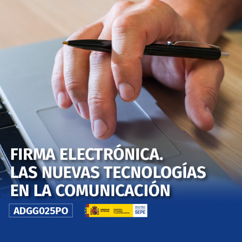 ADGG025PO - FIRMA ELECTRÓNICA. LAS NUEVAS TECNOLOGÍAS EN LA COMUNICACIÓN