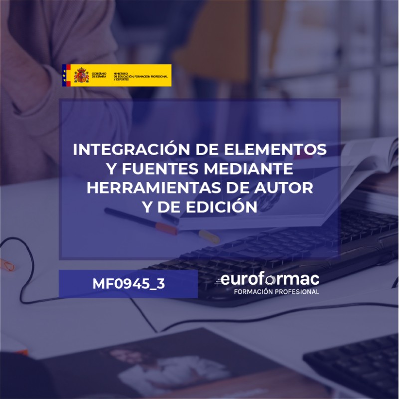 MF0945_3 - INTEGRACIÓN DE ELEMENTOS Y FUENTES MEDIANTE HERRAMIENTAS DE AUTOR Y DE EDICIÓN (IMSV0209)